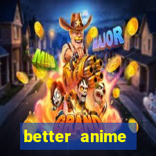 better anime download apk